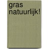 Gras Natuurlijk! by Ernst Bos