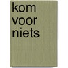 Kom voor niets by Cornelis van Halm