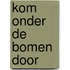 Kom onder de bomen door