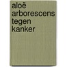 Aloë arborescens tegen kanker by Romano Zago