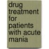 Drug treatment for patients with acute mania