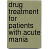Drug treatment for patients with acute mania door C.C.M. Welten