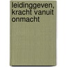 Leidinggeven, kracht vanuit onmacht by Karl van Hoey