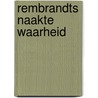 Rembrandts naakte waarheid door Judith Noorman