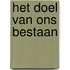 Het doel van ons bestaan