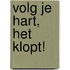Volg je hart, het klopt!