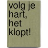 Volg je hart, het klopt! door Jaqueline Lammerts