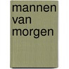 Mannen van Morgen door Rhea Madeleine Vincent