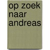 Op zoek naar Andreas door Attilio C. Mazzolin