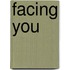 Facing you