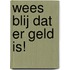 Wees blij dat er geld is!