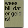 Wees blij dat er geld is! door Alex Woolf