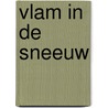 Vlam in de sneeuw door Ingrid Jonker