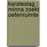 Karateslag ; Minna zoekt oefenruimte door Dorthe Nors