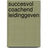Succesvol coachend leidinggeven door Truus Dekkers