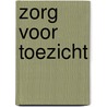 Zorg voor Toezicht door Ton van Zonneveld
