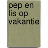 Pep en Lis op vakantie door Leny van der Ley