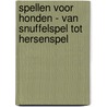 Spellen voor honden - van snuffelspel tot hersenspel by Helen Hagestein