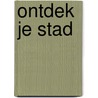 Ontdek je stad door Martine Sluijter