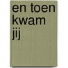 En toen kwam jij