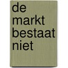 De markt bestaat niet door Arnout Weeda