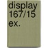 Display 167/15 EX.