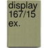 Display 167/15 EX.