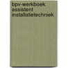 Bpv-werkboek assistent installatietechniek door Onbekend