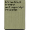 BPV-werkboek Monteur werktuigkundige installaties door Onbekend