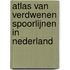 Atlas van verdwenen spoorlijnen in Nederland
