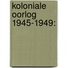 Koloniale oorlog 1945-1949: door René Kok