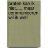 Praten kan ik niet...., maar communiceren wil ik wel! door Yvonne van Zaalen