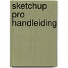 SketchUp Pro handleiding door W.R. Goudschaal
