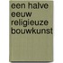 Een halve eeuw religieuze bouwkunst
