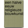 Een halve eeuw religieuze bouwkunst by Marisa Melchers
