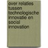 Over relaties tussen technologische innovatie en social innovation