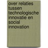 Over relaties tussen technologische innovatie en social innovation by Roel in 'T. Veld