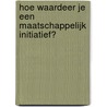 Hoe waardeer je een maatschappelijk initiatief? by Harry Kruiter