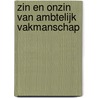 Zin en onzin van ambtelijk vakmanschap by Thijs Jansen