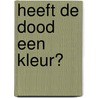 Heeft de dood een kleur? door Rob Bruntink