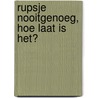 Rupsje Nooitgenoeg, hoe laat is het? door Eric Carle