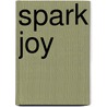 Spark Joy by Marie Kondo