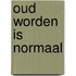 Oud worden is normaal