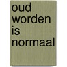 Oud worden is normaal door D.J.H. Deeg