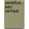 Vertellus... een verhaal by Monica de Vente