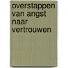 Overstappen van angst naar vertrouwen door Eveline Tromp