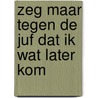 Zeg maar tegen de juf dat ik wat later kom door Bette Westera