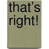 That’s right! door Karin Rozeboom