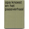 Opa Knoest en het Paasverhaal by Frits Jongboom