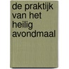 De praktijk van het heilig avondmaal by Wilhelmus à Brakel
